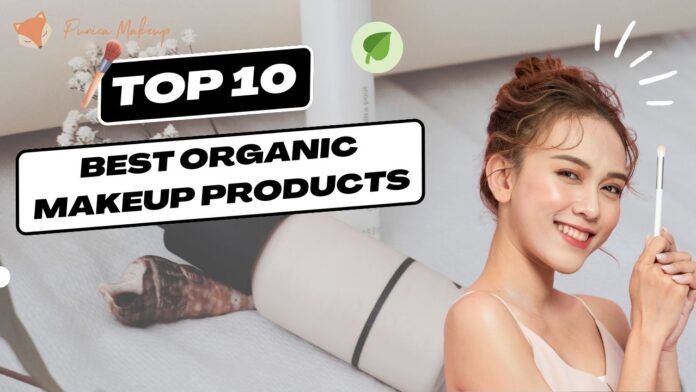 10 Best Organic Makeup Products for Healthy Skin